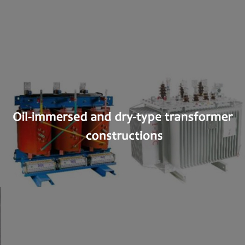 oil immersed and dry type transformer constructions